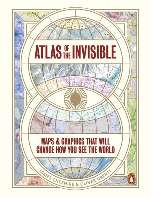 Atlas of the Invisible : Maps & Graphics That Will Change How You See the World
