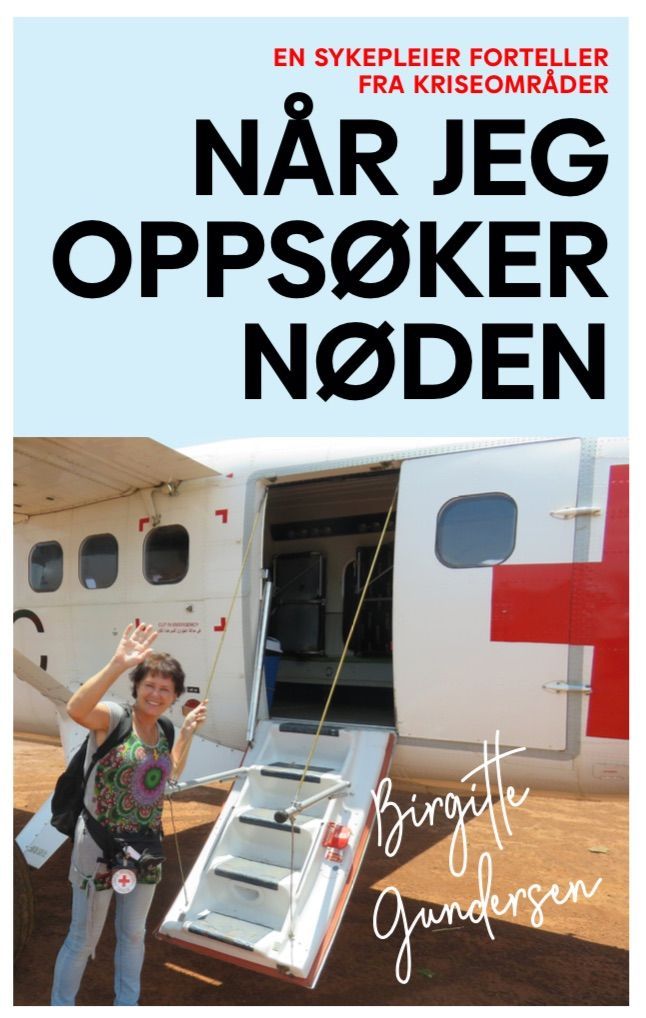Når jeg oppsøker nøden : en sykepleier forteller fra kriseområder