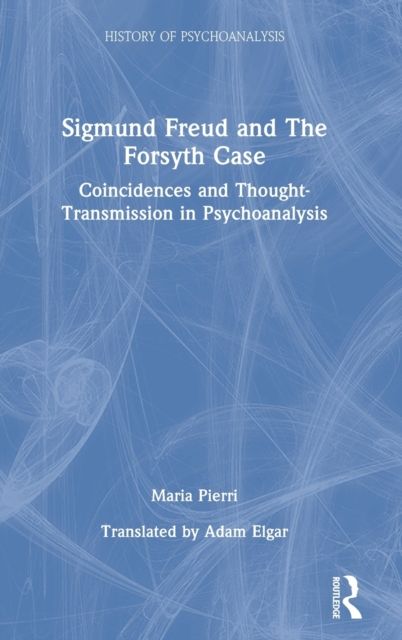 Sigmund Freud and The Forsyth Case : Coincidences and Thought-Transmission in Psychoanalysis