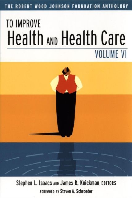 To Improve Health and Health Care : The Robert Wood Johnson Foundation Anthology