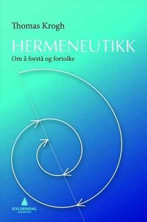 Hermeneutikk : om å forstå og fortolke