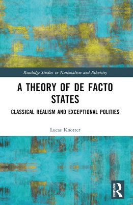 A Theory of De Facto States : Classical Realism and Exceptional Polities