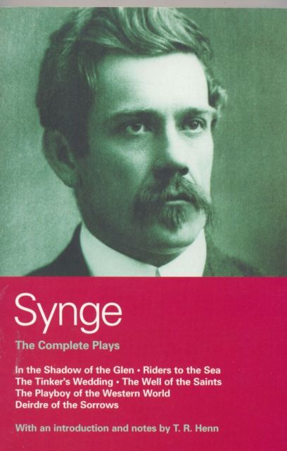 Synge: Complete Plays : In the Shadow of the Glen; Riders to the Sea; The Tinker's Wedding; The Well of the Saints; The Playboy of the Western World; Deirdre of the Sorrows