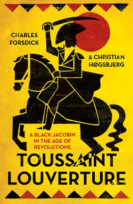 Toussaint Louverture : A Black Jacobin in the Age of Revolutions