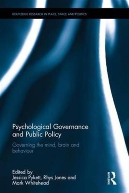 Psychological Governance and Public Policy : Governing the mind, brain and behaviour
