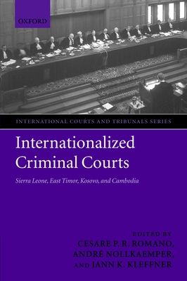 Internationalized Criminal Courts : Sierra Leone, East Timor, Kosovo, and Cambodia