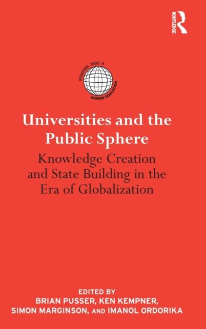 Universities and the Public Sphere : Knowledge Creation and State Building in the Era of Globalization