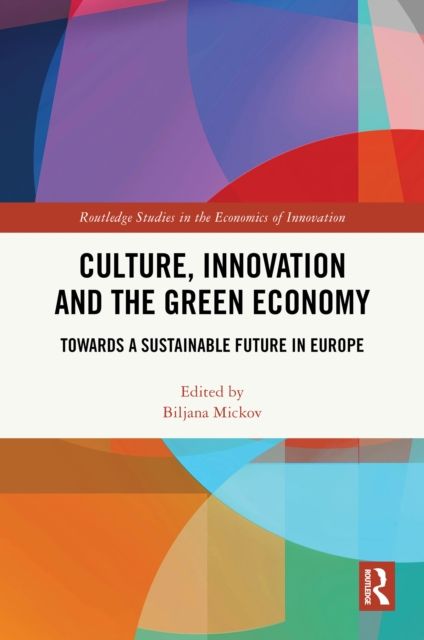 Culture, Innovation and the Green Economy : Towards a Sustainable Future in Europe