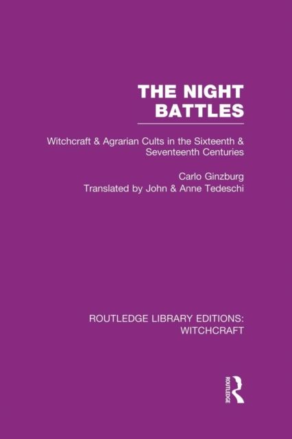 The Night Battles (RLE Witchcraft) : Witchcraft and Agrarian Cults in the Sixteenth and Seventeenth Centuries