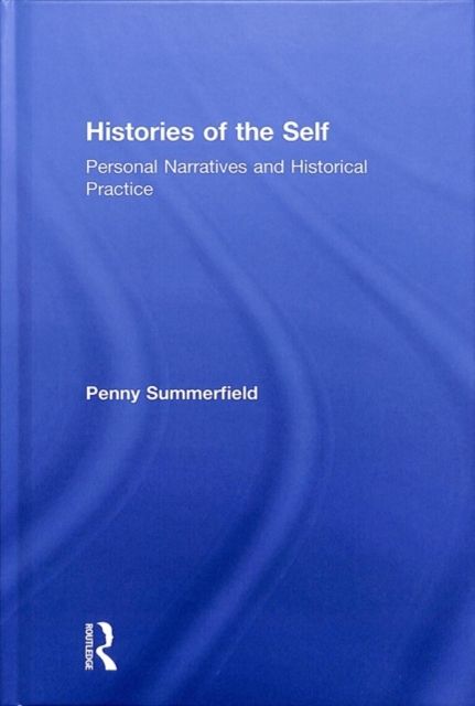 Histories of the Self : Personal Narratives and Historical Practice