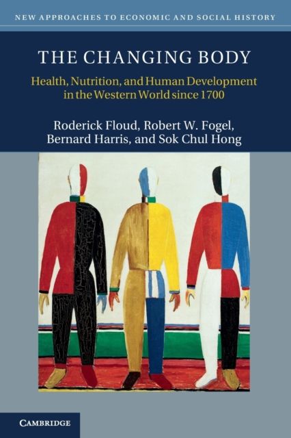 The Changing Body : Health, Nutrition, and Human Development in the Western World since 1700