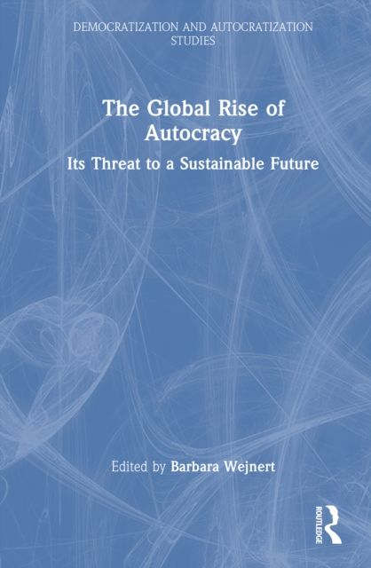 The Global Rise of Autocracy : Its Threat to a Sustainable Future