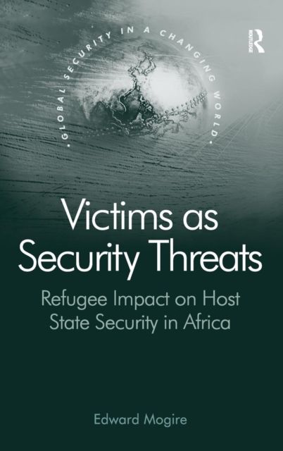 Victims as Security Threats : Refugee Impact on Host State Security in Africa