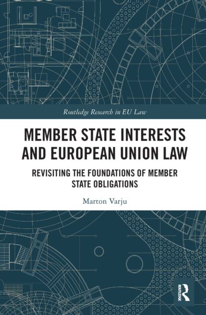 Member State Interests and European Union Law : Revisiting The Foundations Of Member State Obligations