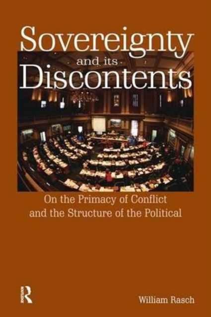 Sovereignty and its Discontents : On the Primacy of Conflict and the Structure of the Political