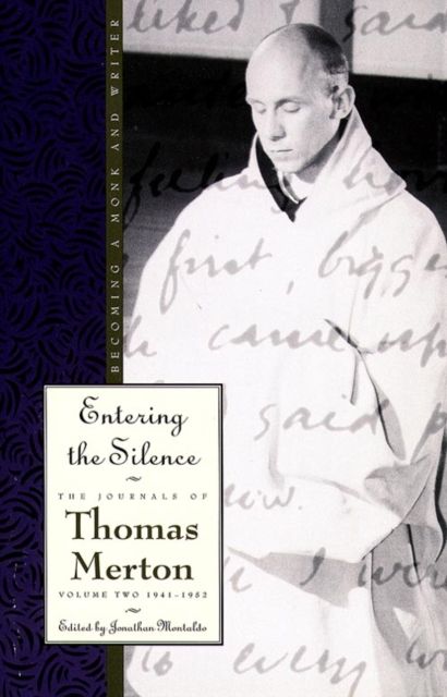 Entering the Silence : Becoming a Monk and Writer, the Journals of Thomas Merton, Volume 2; 1941-1952