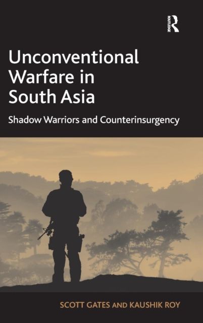 Unconventional Warfare in South Asia : Shadow Warriors and Counterinsurgency