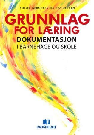 Grunnlag for læring : dokumentasjon i barnehage og skole