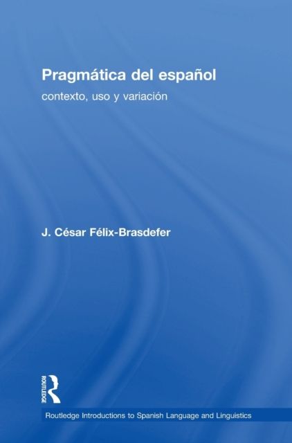 Pragmatica del espanol : contexto, uso y variacion
