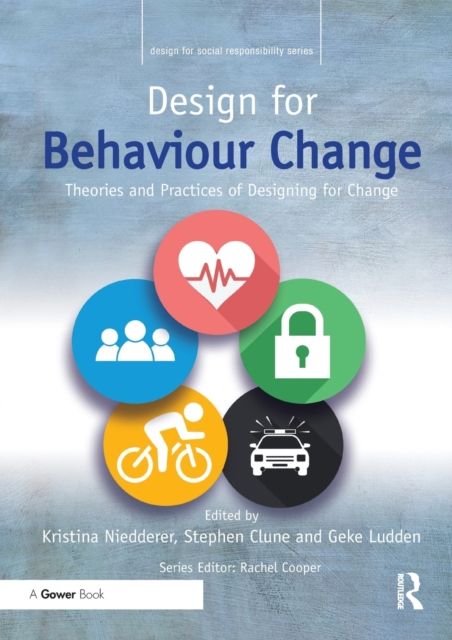 Design for Behaviour Change : Theories and practices of designing for change