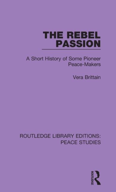 The Rebel Passion : A Short History of Some Pioneer Peace-Makers