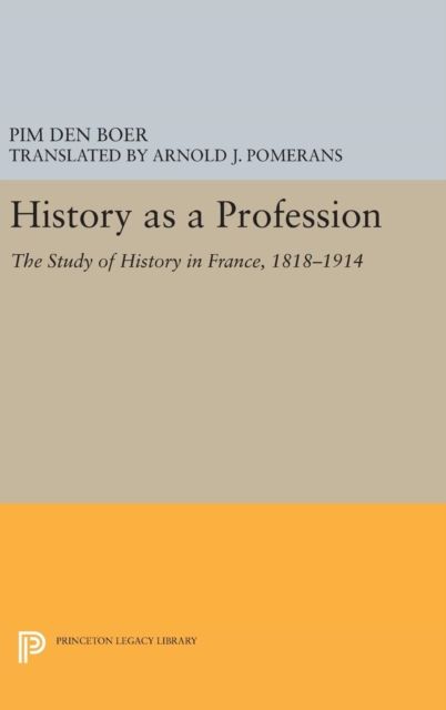 History as a Profession : The Study of History in France, 1818-1914