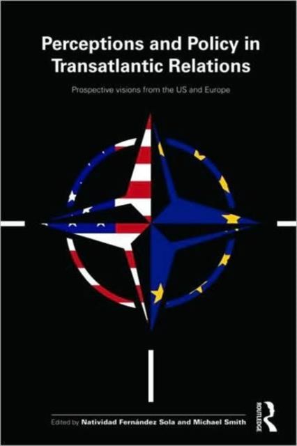Perceptions and Policy in Transatlantic Relations : Prospective Visions from the US and Europe