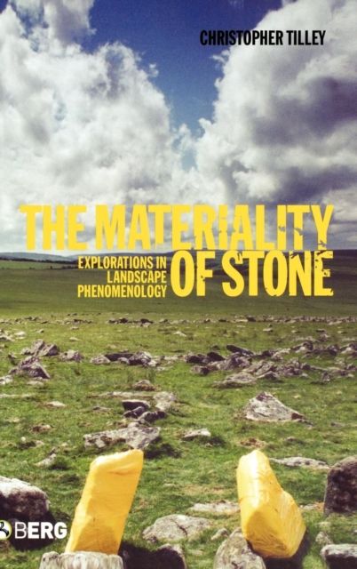The Materiality of Stone : Explorations in Landscape Phenomenology