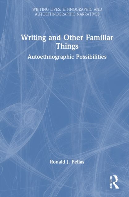 Writing and Other Familiar Things : Autoethnographic Possibilities