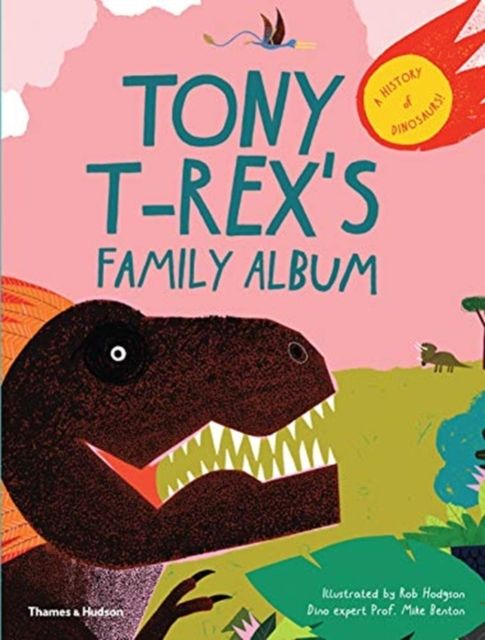 Tony T-Rex’s Family Album : A History of Dinosaurs!
