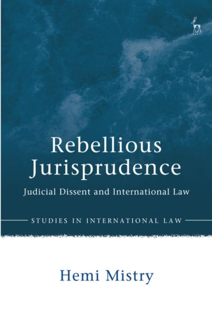 Rebellious Jurisprudence : Judicial Dissent and International Law
