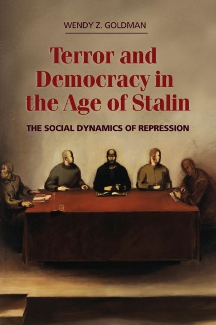 Terror and Democracy in the Age of Stalin : The Social Dynamics of Repression
