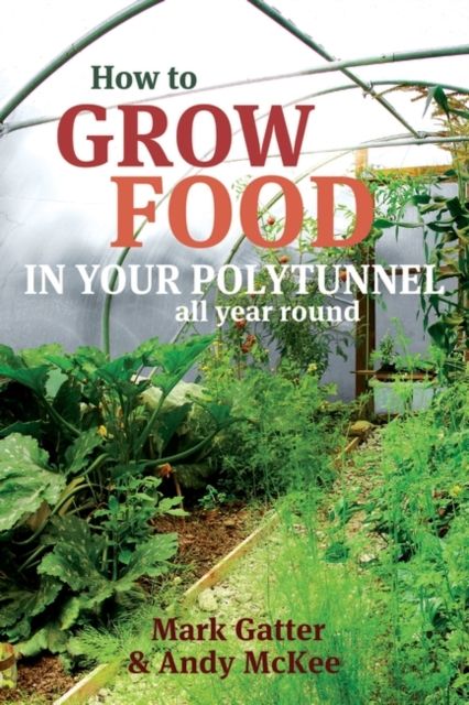How to Grow Food in Your Polytunnel : All year round