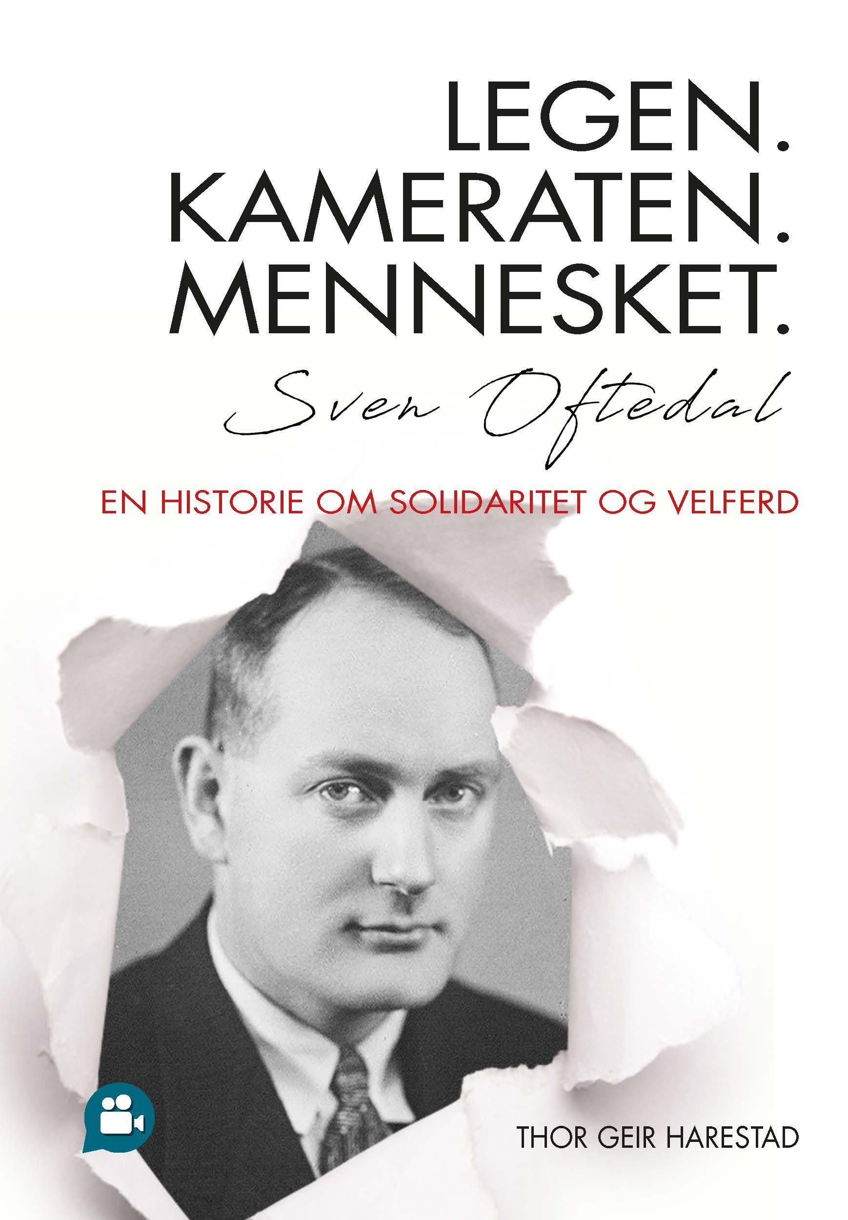 Legen, kameraten, mennesket : Sven Oftedal - en historie om solidaritet og velferd