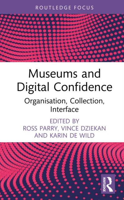 Museums and Digital Confidence : Organisation, Collection, Interface