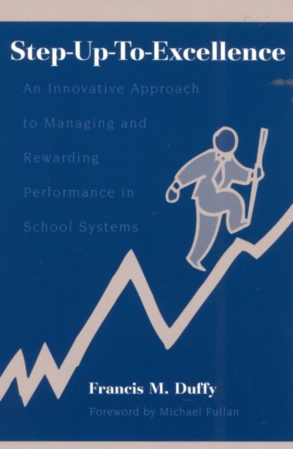 Step-Up-To-Excellence : An Innovative Approach to Managing and Rewarding Performance in School Systems