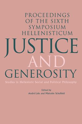 Justice and Generosity : Studies in Hellenistic Social and Political Philosophy - Proceedings of the Sixth Symposium Hellenisticum