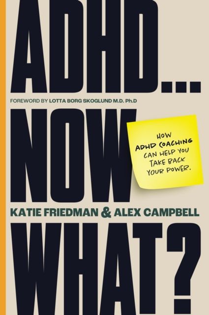 ADHD...Now What? : How ADHD Coaching Can Help You Take Back Your Power