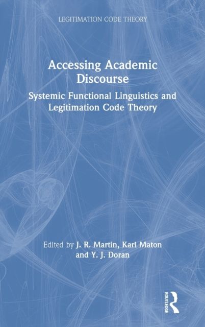 Accessing Academic Discourse : Systemic Functional Linguistics and Legitimation Code Theory