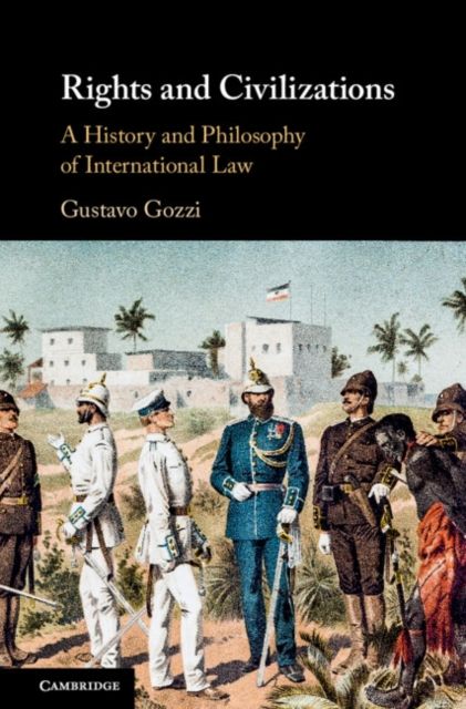 Rights and Civilizations : A History and Philosophy of International Law