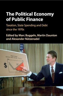 The Political Economy of Public Finance : Taxation, State Spending and Debt since the 1970s