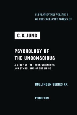 Psychology of the Unconscious : A Study of the Transformations and Symbolisms of the Libido