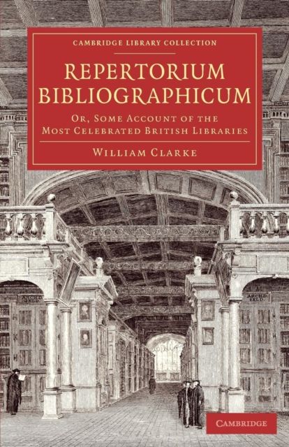 Repertorium bibliographicum : Or, Some Account of the Most Celebrated British Libraries