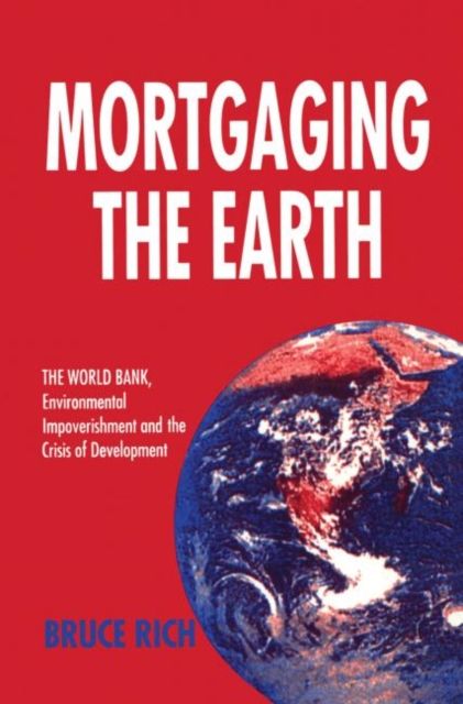 Forsidebilde av Mortgaging the Earth : World Bank, Environmental Impoverishment and the Crisis of Development