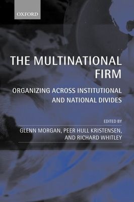 The Multinational Firm : Organizing Across Institutional and National Divides