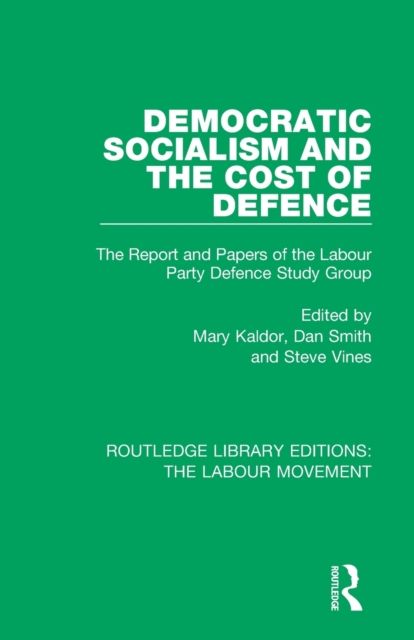 Democratic Socialism and the Cost of Defence : The Report and Papers of the Labour Party Defence Study Group