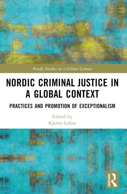 Nordic Criminal Justice in a Global Context : Practices and Promotion of Exceptionalism