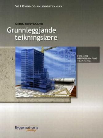 Grunnleggjande teikningslære : felles programfag teikning : vg1 bygg- og anleggsteknikk