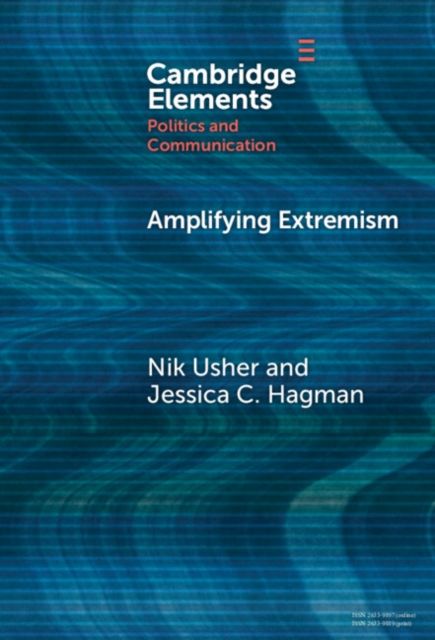 Amplifying Extremism : Small Town Politicians, Media Storms, and American Journalism