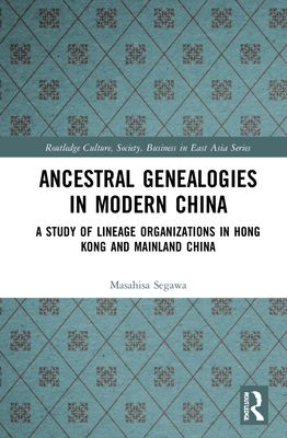 Ancestral Genealogies in Modern China : A Study of Lineage Organizations in Hong Kong and Mainland China